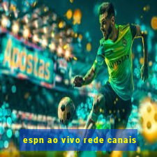 espn ao vivo rede canais